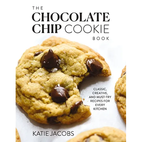 The Chocolate Chip Cookie Book: Classic, Creative, and Must-Try Recipes for Every Kitchen - Hardcover