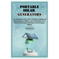 Portable Solar Generators: A Comprehensive DIY Guide to Building, Installing, and Maintaining Cost-Effective and Portable Solar Power Solutions f - Paperback