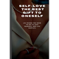Self-Love the Best Gift to Oneself: (35 things you need to do to love yourself and live happily) - Paperback