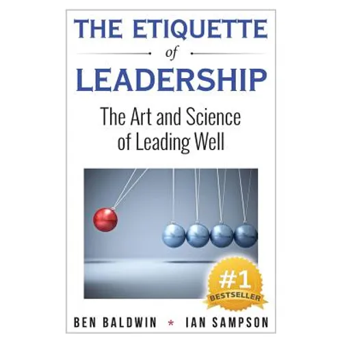 The Etiquette of Leadership: The Art and Science of Leading Well - Paperback