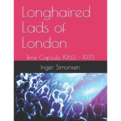 Longhaired Lads of London: Time Capsule 1963 - 1973 - Paperback
