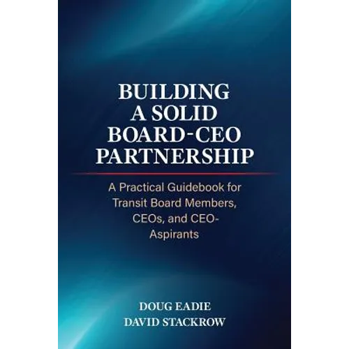 Building a Solid Board-CEO Partnership: A Practical Guidebook for Transit Board Members, CEOs, and CEO-Aspirants - Paperback