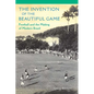 The Invention of the Beautiful Game: Football and the Making of Modern Brazil - Paperback