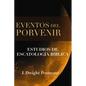 Eventos del Porvenir: Estudios de Escatología Bíblica - Hardcover