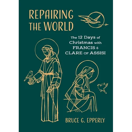 Repairing the World: The 12 Days of Christmas with Francis and Clare of Assisi - Paperback