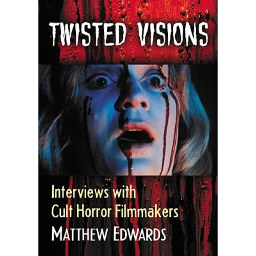 Twisted Visions: Interviews with Cult Horror Filmmakers - Paperback