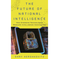 The Future of National Intelligence: How Emerging Technologies Reshape Intelligence Communities - Hardcover