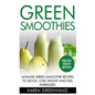 Green Smoothies: Alkaline Green Smoothie Recipes to Detox, Lose Weight, and Feel Energized - Hardcover