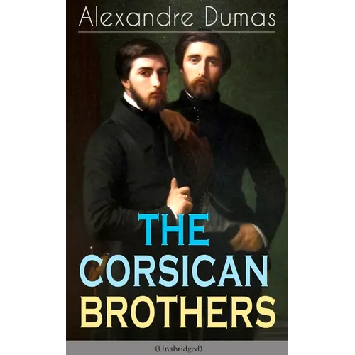 THE CORSICAN BROTHERS (Unabridged): Historical Novel - The Story of Family Bond, Love and Loyalty - Paperback