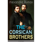 THE CORSICAN BROTHERS (Unabridged): Historical Novel - The Story of Family Bond, Love and Loyalty - Paperback