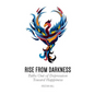 Rise from Darkness: How to Overcome Depression through Cognitive Behavioral Therapy and Positive Psychology: Paths Out of Depression Toward Happiness - Paperback
