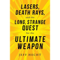 Lasers, Death Rays, and the Long, Strange Quest for the Ultimate Weapon - Hardcover