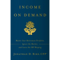 Income on Demand: Master Your Retirement Portfolio, Ignore the Market, and Leave the IRS Weeping - Paperback