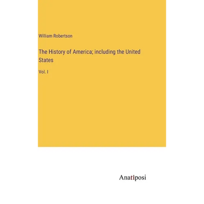 The History of America; including the United States: Vol. I - Hardcover