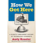 How We Got Here: A Slightly Irreverent History of Technology and Markets - Paperback