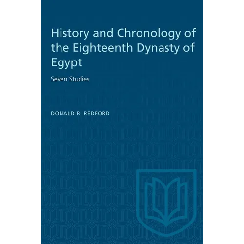 History and Chronology of the Eighteenth Dynasty of Egypt: Seven Studies - Paperback