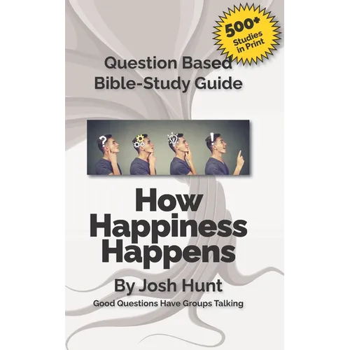 Question-based Bible Study Guide -- How Happiness Happens: Good Questions Have Groups Talking - Paperback