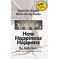 Question-based Bible Study Guide -- How Happiness Happens: Good Questions Have Groups Talking - Paperback