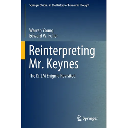 Reinterpreting Mr. Keynes: The Is-LM Enigma Revisited - Paperback