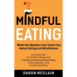 Mindful Eating: What Zen Masters Can Teach You About Eating and Mindfulness, Including Tips on Intuitive Eating, and Ending Overeating, Binge Eating, - Hardcover