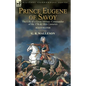 Prince Eugene of Savoy: the Life of a Great Military Commander of the 17th & 18th Centuries - Paperback