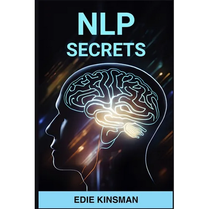Nlp Secrets: Unveiling the Powerful Techniques of Neuro-Linguistic Programming for Personal Growth and Success (2024) - Paperback