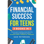 Financial Success for Teens: (3 Books in 1) Easy to Learn Investing, Career Planning, and Money Management Skills to Achieve Early Financial Freedom - Paperback