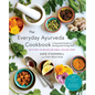 The Everyday Ayurveda Cookbook: A Seasonal Guide to Eating and Living Well - Paperback