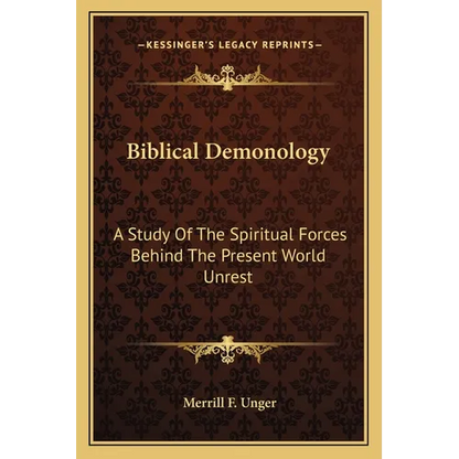 Biblical Demonology: A Study Of The Spiritual Forces Behind The Present World Unrest - Paperback