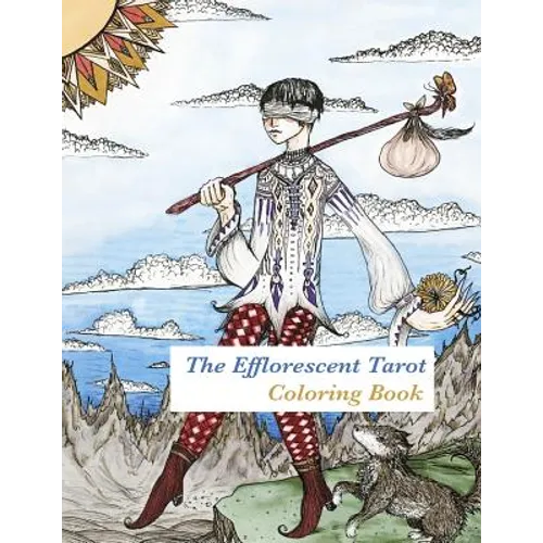 The Efflorescent Tarot Coloring Book: An adult coloring book featuring original artwork of the 78 Tarot Cards - Paperback