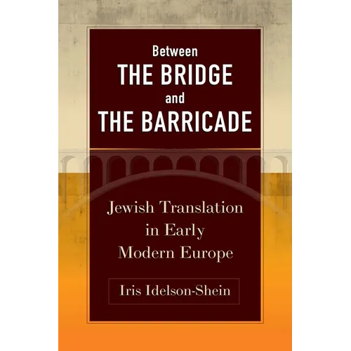 Between the Bridge and the Barricade: Jewish Translation in Early Modern Europe - Hardcover