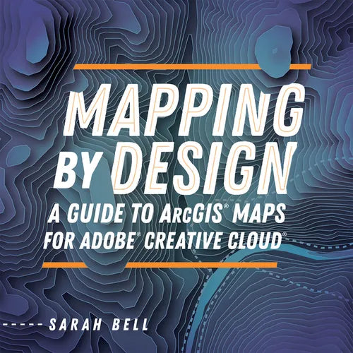 Mapping by Design: A Guide to Arcgis Maps for Adobe Creative Cloud - Paperback