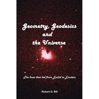 Geometry, Geodesics, and the Universe: The Lines that Led from Euclid to Einstein - Paperback