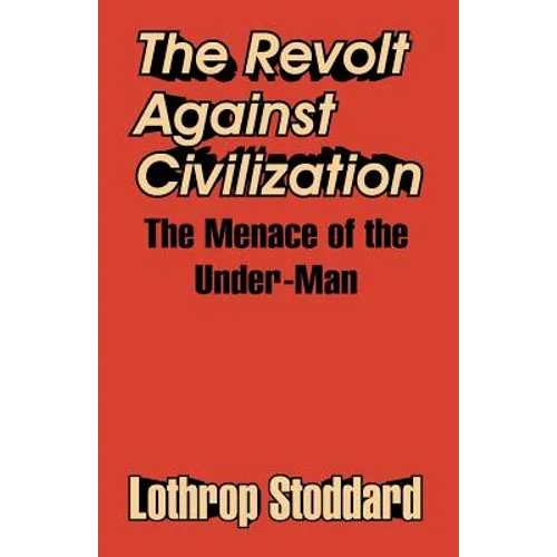 The Revolt Against Civilization: The Menace of the Under-Man - Paperback