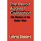The Revolt Against Civilization: The Menace of the Under-Man - Paperback