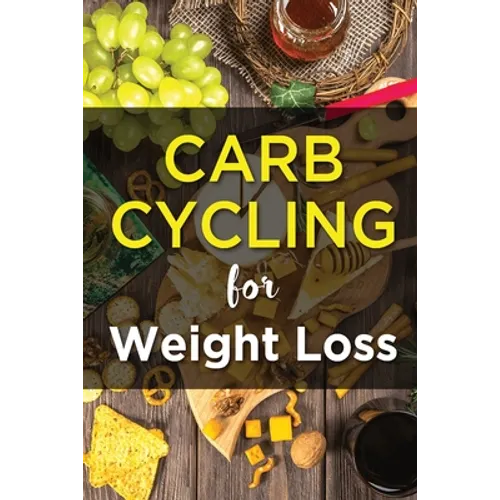 Carb Cycling For Weight Lose: Ultimate Diet Guide for those who want to Lose Weight Fast. - Paperback