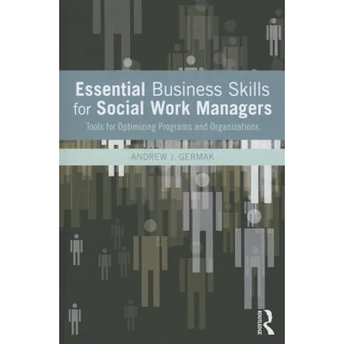Essential Business Skills for Social Work Managers: Tools for Optimizing Programs and Organizations - Paperback