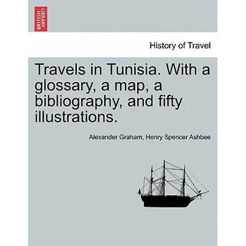 Travels in Tunisia. with a Glossary, a Map, a Bibliography, and Fifty Illustrations. - Paperback