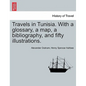 Travels in Tunisia. with a Glossary, a Map, a Bibliography, and Fifty Illustrations. - Paperback