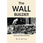 The Wall Builder: Leaving No Stone Unturned - Paperback