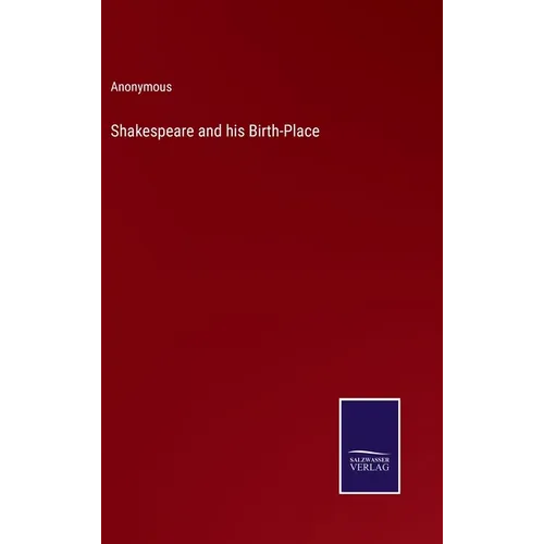 Shakespeare and his Birth-Place - Hardcover