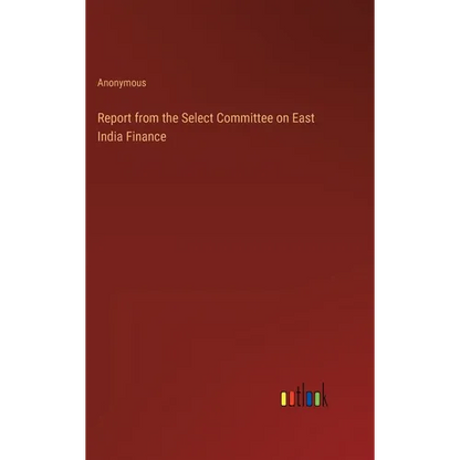 Report from the Select Committee on East India Finance - Hardcover