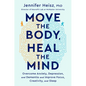 Move the Body, Heal the Mind: Overcome Anxiety, Depression, and Dementia and Improve Focus, Creativity, and Sleep - Hardcover