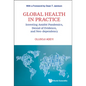 Global Health in Practice: Investing Amidst Pandemics, Denial of Evidence, and Neo-Dependency - Hardcover