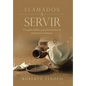 Llamados a Servir: Una Guía Bíblica Para Desarrollar El Ministerio Cristiano - Hardcover