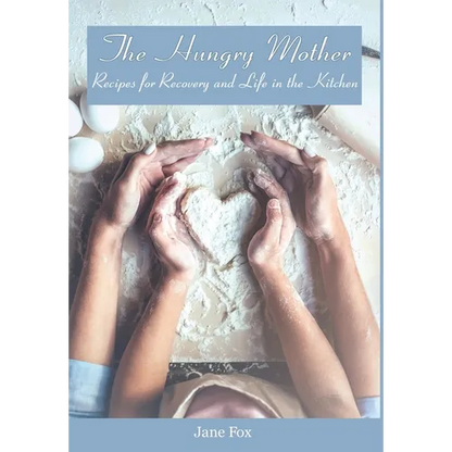 The Hungry Mother: Recipes for Recovery and Life in the Kitchen - Hardcover