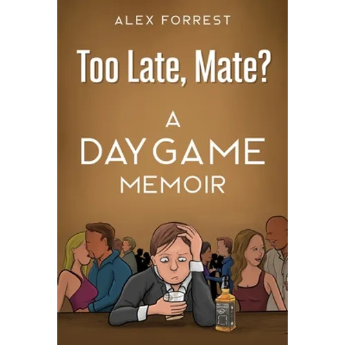 Too Late, Mate?: A Daygame Memoir - Paperback