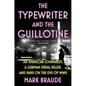 The Typewriter and the Guillotine: An American Journalist, a German Serial Killer, and Paris on the Eve of WWII - Hardcover