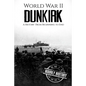 World War II Dunkirk: A History From Beginning to End - Paperback