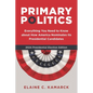 Primary Politics: Everything You Need to Know about How America Nominates Its Presidential Candidates - Paperback
